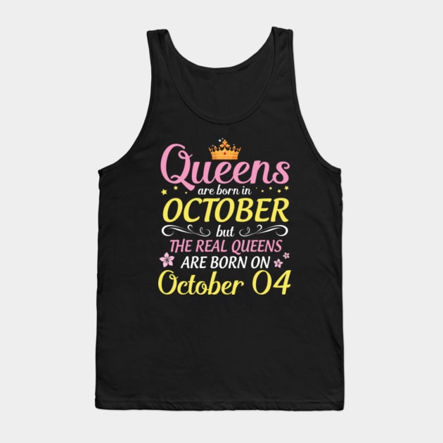 Happy Birthday To Me Mom Daughter Queens Are Born In October But Real Queens Are Born On October 04 Tank Top by Cowan79